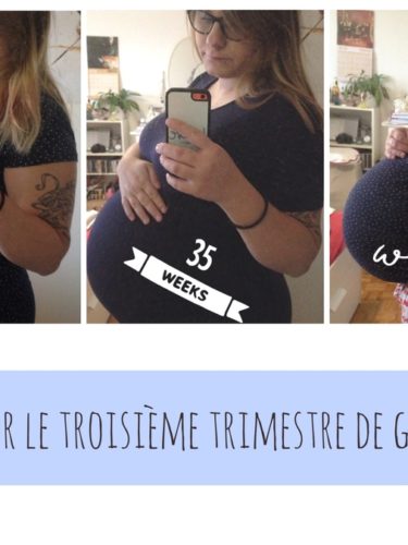 Retour sur le troisième trimestre de grossesse !