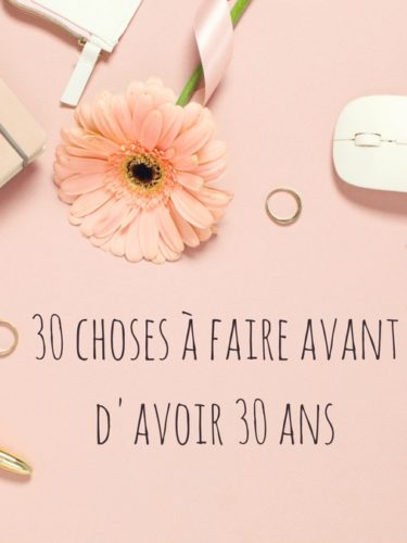 30 choses à faire avant d’avoir 30 ans